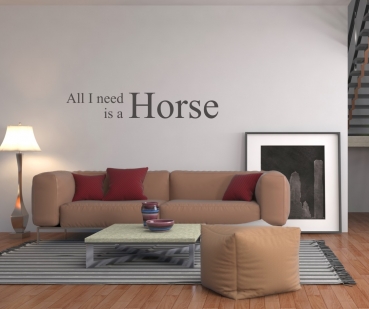 Wandtattoo -All I need is a Horse-